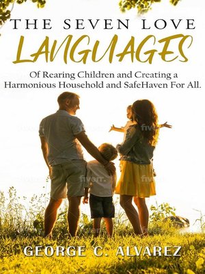 cover image of The Seven Love Languages of Rearing Children and Creating a Harmonious Household and Safe Haven For All